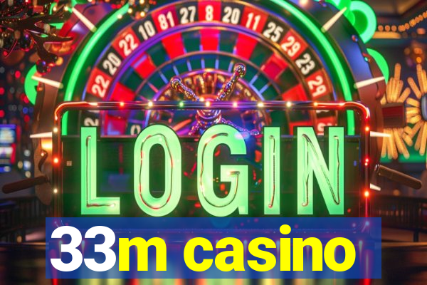 33m casino